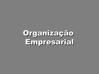 Organização  Empresarial 