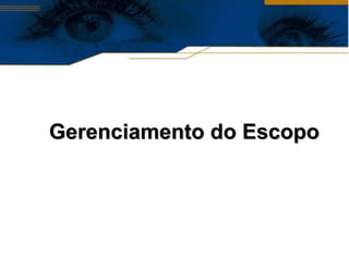 Gerenciamento do Escopo 