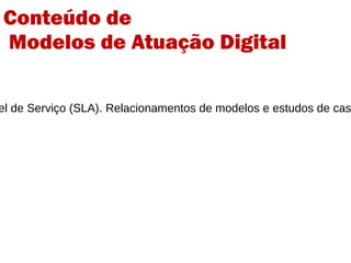 1- Estruturas Insourcing, outsourcing e multisourcing   Partindo dos conceitos primários de Help Desk, Service Desk, Acordo de Nível de Serviço (SLA). Relacionamentos de modelos e estudos de caso. O impacto da tecnologia sobre custos em Business Process Outsourcing.  2- Concorrencias e formas de Licitações.  Estudo de casos. 3 -  Estrutura Orçamentária . Conteúdo de  Modelos de Atuação Digital 