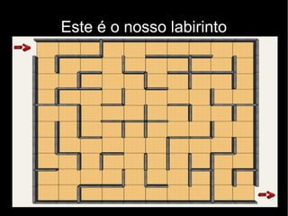 Este é o nosso labirinto
 