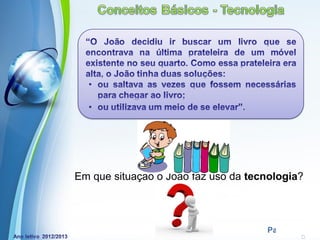 Em que situação o João faz uso da tecnologia?



         Powerpoint Templates
                                     Page 6
 