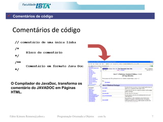Comentários de código O Compilador do JavaDoc, transforma os comentário do JAVADOC em Páginas HTML. Comentários de código 