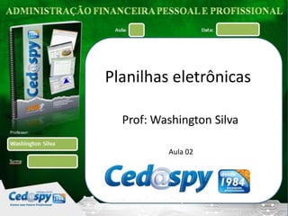Planilhas eletrônicas

  Prof: Washington Silva

          Aula 02
 