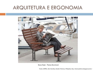 ARQUITETURA E ERGONOMIA




        Banco Kajen - Thomas Bernstrand

         Fontes: UNIFRA, Júlia Abrahão, Cláudia Patterson, Wikipedia, http://bosiarquitetura.blogspot.com.br/
 