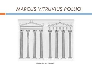 MARCUS VITRUVIUS POLLIO




      Vitruvius, Livro IV – Capítulo 1
 