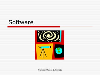 Software




           Professor Mateus C. Peinado
 