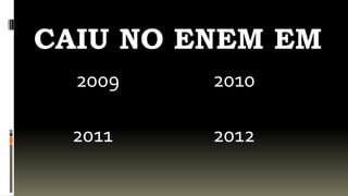 CAIU NO ENEM EM
  2009   2010

  2011   2012
 