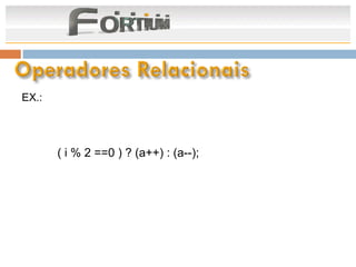 EX.:




       ( i % 2 ==0 ) ? (a++) : (a--);
 