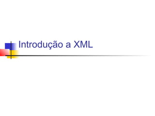Introdução a XML
 