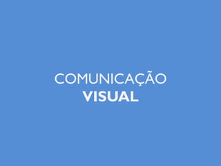 COMUNICAÇÃO
VISUAL
 