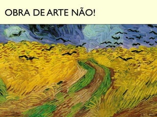 OBRA DE ARTE NÃO!
 
