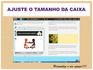 AJUSTE O TAMANHO DA CAIXA
Personalize o seu espaço!!!!
 