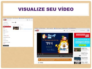 VISUALIZE SEU VÍDEO
 