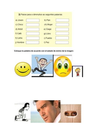 Coloque la palabra de acuerdo con el estado de ánimo de la imagen:
 