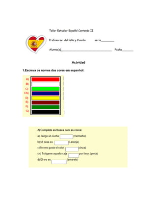 Actvidad
1.Escreva os nomes das cores em espanhol:
 
