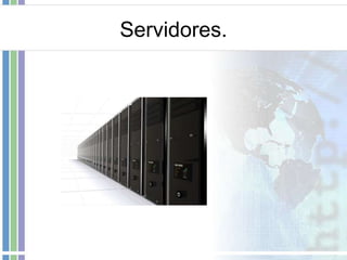 Servidores.

 