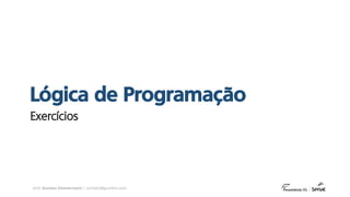 prof. Gustavo Zimmermann | contato@gust4vo.com
Exercícios
Lógica de Programação
 