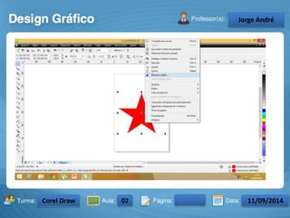 Turma: 2503-B Aula: 10 Pág: 10 a 17 Data: 18-jan-12 
2503-B 10 10-17 17-01-2013 
Instrutor: Ricardo Paladini Matos 
CeJlosorgAel eAnncdarré 
Corel Draw 02 11/09/2014 
 