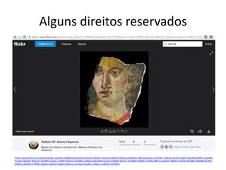 Alguns direitos reservados 
https://www.flickr.com/photos/rafael_dp/6411128649/in/photolist-4Q1tCD-6bytxe-b7rweB-cMAfA7-ebX3wq-4W6AX5-6RKJha-bAZqCx-oeYnWz-7o8xoq-4YyiPE-4vqR5Y-fqEyB4-8dfWf1-aLwHbR- 7rvyMn-58yJMz-3DwCxF-7wY82S-4unBxc-cmZRP7-6JUU5J-dUCSWq-aMSbxi-dQm9AM-kiwxDx-6X3ERA-6JUT2L-4Yu8A8-57ASBA-57wFKg-58CTos-dpGtd1-58Aik2-57wENi-5bQ4Bu-58Ab8B-kiz2RQ- 5dB4Eq-58EkeW-57AR8s-5cZdAm-gKKX2f-oeg6EU-8dYnvq-4unHqK-a4ye8a-cmZQy1-cmZMAo-4xWGfn/  