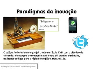 “Telégrafo: o
Hormônio Social”
McLuhan
 