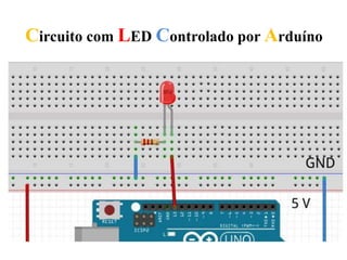 Circuito com LED Controlado por Arduíno
 