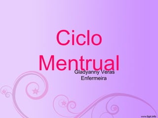 Ciclo
MentrualGladyanny Veras
Enfermeira
 