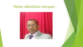 Pastor Ademilton marques
 