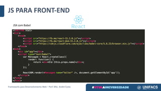 JS	PARA	FRONT-END
Frameworks	para	Desenvolvimento	Web	– Porf.	MSc.	André	Costa
JSX	com	Babel
 