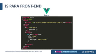 JS	PARA	FRONT-END
Frameworks	para	Desenvolvimento	Web	– Porf.	MSc.	André	Costa
 
