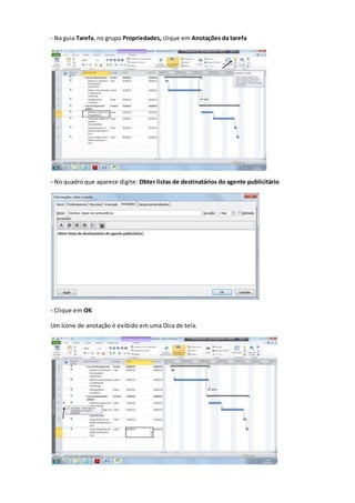 - Na guia Tarefa, no grupo Propriedades, clique em Anotações da tarefa
- No quadro que aparece digite: Obter listas de destinatários do agente publicitário
- Clique em OK
Um ícone de anotação é exibido em uma Dica de tela.
 