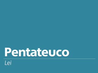 Pentateuco
Lei
 