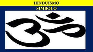 SIMBOLO
HINDUÍSMO
 