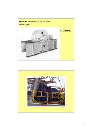 17
Molinetes – tracionar cabos e cordas
Embreagem
a) Guincho
 