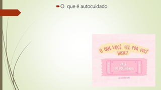 O que é autocuidado
 