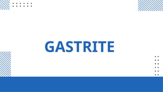 GASTRITE
 