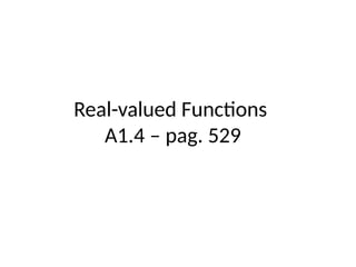 Real-valued Functions
A1.4 – pag. 529
 