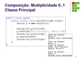 Composição: Multiplicidade 0..1
Classe Principal
13
 