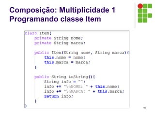 Composição: Multiplicidade 1
Programando classe Item
16
 