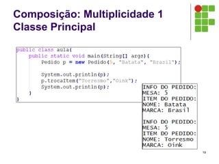 Composição: Multiplicidade 1
Classe Principal
19
 