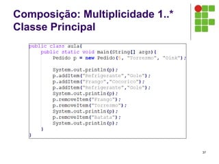 Composição: Multiplicidade 1..*
Classe Principal
37
 