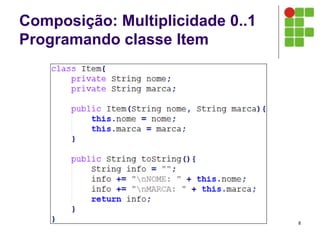 Composição: Multiplicidade 0..1
Programando classe Item
8
 