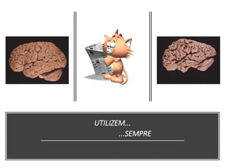 UTILIZEM...
...SEMPRE
 