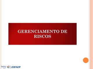 GERENCIAMENTO DE
RISCOS
 