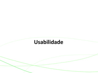 Usabilidade
 