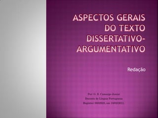 Redação
Por: G. S. Camargo Junior
Docente de Língua Portuguesa
Registro: 0002925, em 18/02/2011.
 