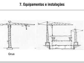 7. Equipamentos e instalações
Grua
 