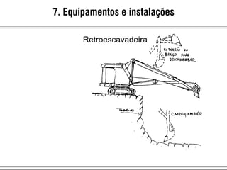 7. Equipamentos e instalações
Retroescavadeira
 