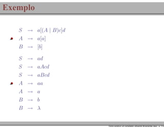 Exemplo
S

→ a[(A | B)c]d

A → a[a]
B → [b]
S

→ ad

S

→ aAcd

S

→ aBcd

A → aa
A → a
B → b
B → λ

Como construir um compilador utilizando ferramentas Java – p. 11/2

 