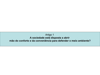 Artigo 1  A sociedade está disposta a abrir  mão do conforto e da conveniência para defender o meio ambiente? 