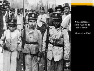 Niños soldados
en la “Guerra de
los Mil Días”
L’Illustration 1902
 